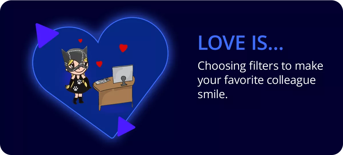 ? Love is… Вибирати фільтри, щоб улюблений колега усміхнувся