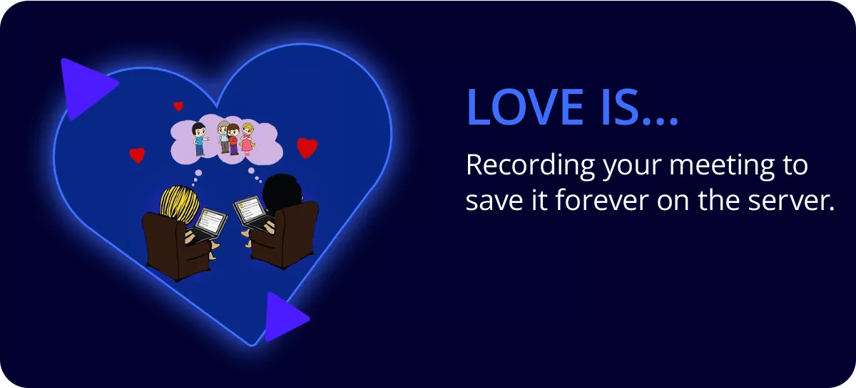 ? Love is… Записувати вашу зустріч, щоб зберегти її назавжди на сервері